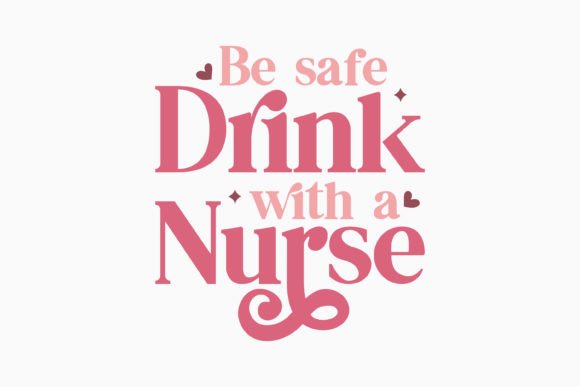 Be Safe Drink with a Retro Nurse Quotes Graphics and Crafts