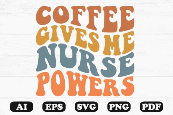 Coffee Gives Me Nurse Powers Wavy SVG Graphics and Crafts