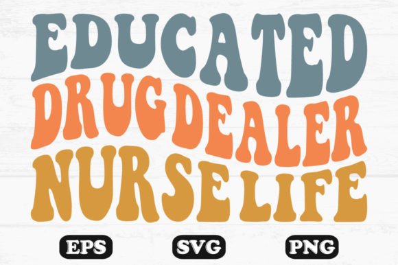 Educated Drug Dealer Nurse Life Wavy Svg Graphics and Crafts