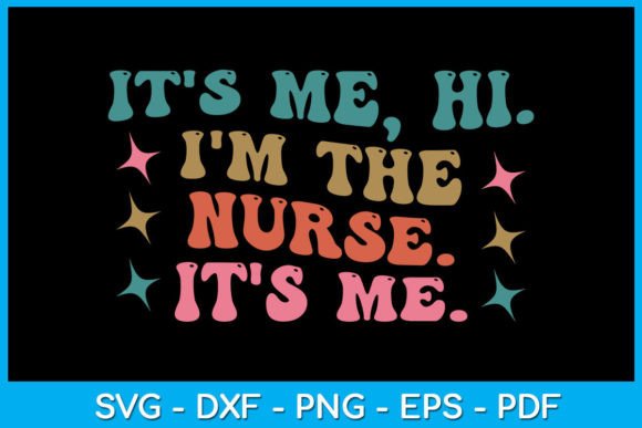 It's Me, Hi I'm the Nurse SVG Graphics & Crafts