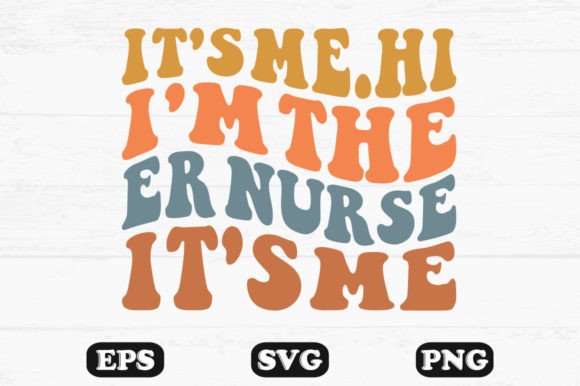 It’s Me.Hi I’m the ER Nurse It’s Me Svg