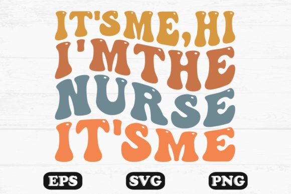 It’s Me.Hi I’m the Nurse SVG Graphics and Crafts
