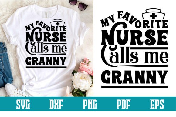 My Favorite Nurse Calls Me Granny Svg: Graphics & Crafts for Local Branding