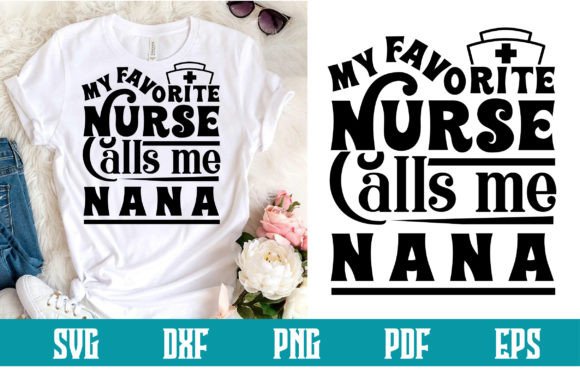 My Favorite Nurse Calls Me Nana Svg: Graphics & Crafts