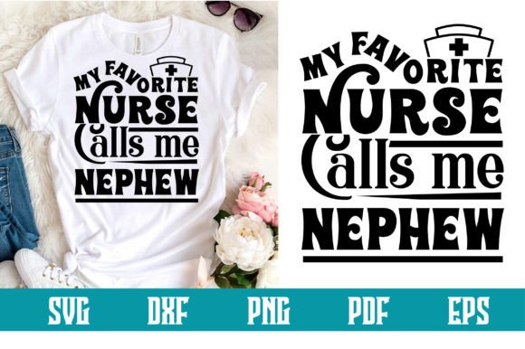 My Favorite Nurse Calls Me Nephew Svg: Graphics and Crafts