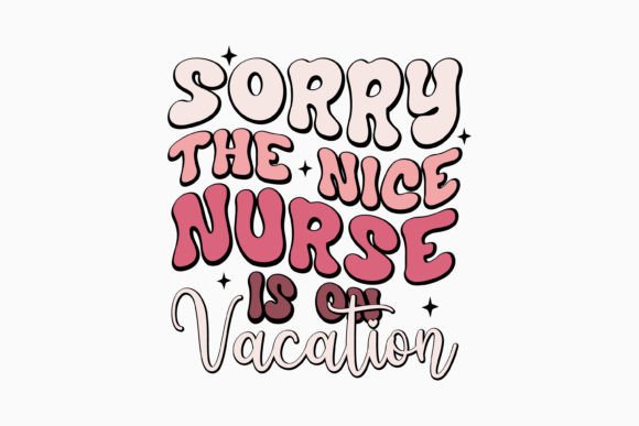 Sorry the Nice Nurse Retro Nurse Quotes Graphics